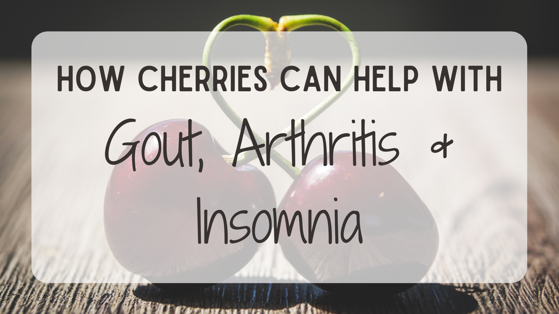 How Cherries Can Help With Gout, Arthritis & Insomnia Shopify