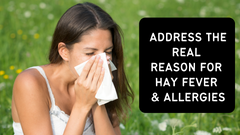 Address The Real Reason For Hay Fever & Allergies!!