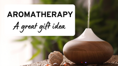 Aromatherapy - A Great Gift Idea