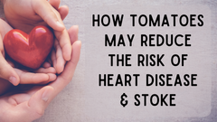 How Tomatoes May Reduce the Risk of Heart Disease & Stroke