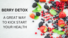 Berry Detox - A Great Way To Kick Start Your Health