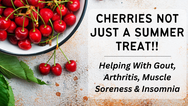 Cherries Not Just A Summer Treat!! Helping With Gout, Arthritis, Muscle Soreness and Insomnia