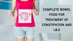 Complete Bowel Food For Treatment Of Constipation and I.B.S