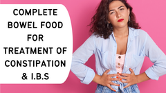 Your Complete Bowel Food For Constipation And I.B.S