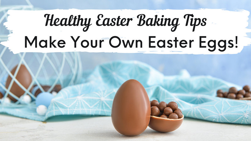 Healthy Easter Baking Tips. Make Your Own Easter Eggs!!