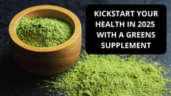 Kickstart Your Health In 2025 With A Greens Supplement