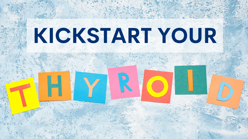 Kickstart Your Thyroid