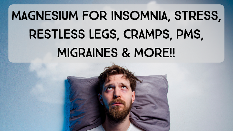 Magnesium For Insomnia, Stress, Restless Legs, Cramps, PMS, Migraines And More!