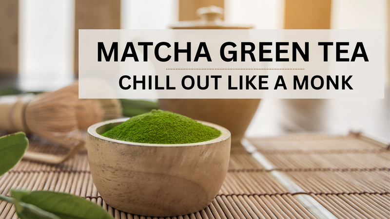 Matcha Green Tea - Chill Out Like A Buddhist Monk