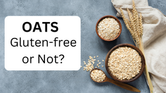 Oats – Gluten Free OR Not?
