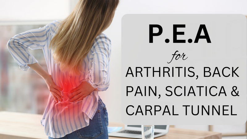 P.E.A FOR ARTHRITIS, BACK PAIN, SCIATICA & CARPAL TUNNEL SYNDROME
