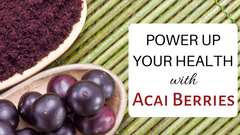 Power Up Your Health With Acai Berries