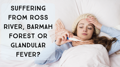 Suffering From Ross River, Barmah Forest Or Glandular Fever?