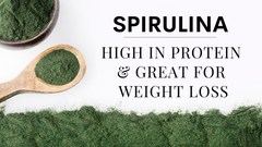 Spirulina - High In Protein & Great For Weight Loss