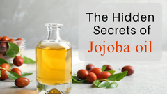 The Hidden Secrets of Jojoba Oil