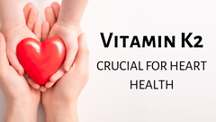 Vitamin K2 Crucial To Heart Health