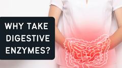 Why Take Digestive Enzymes?