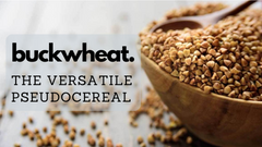 Buckwheat - The Versatile Pseudo-cereal