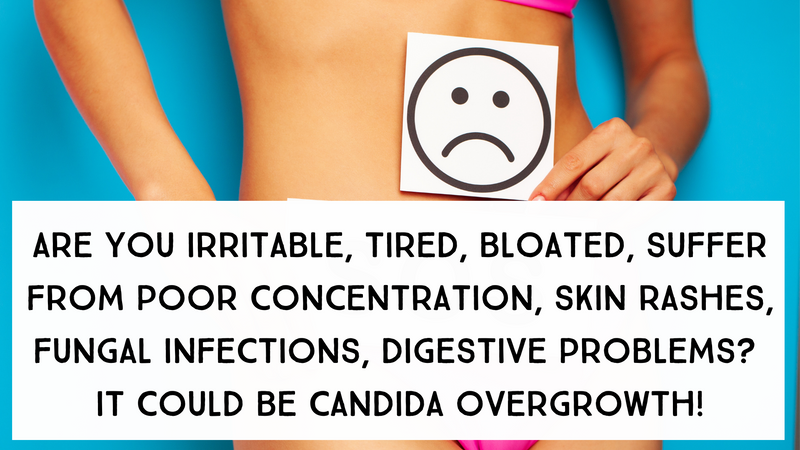Are you Irritable, Tired, Bloated, Suffer From Poor Concentration, Skin Rashes, Fungal Infections, Digestive Problems? - It Could Be Candida Overgrowth!