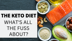 The Keto Diet, what's all the fuss about?