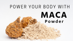 Power Your Body With Maca Powder