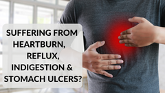Suffering From Heartburn, Reflux, Indigestion And Stomach Ulcers?